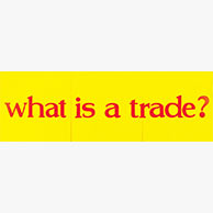 <em>What Is a Trade?</em>, 2005, 4'x12'